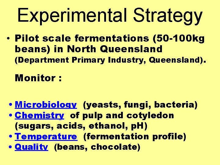 Experimental Strategy • Pilot scale fermentations (50 -100 kg beans) in North Queensland (Department
