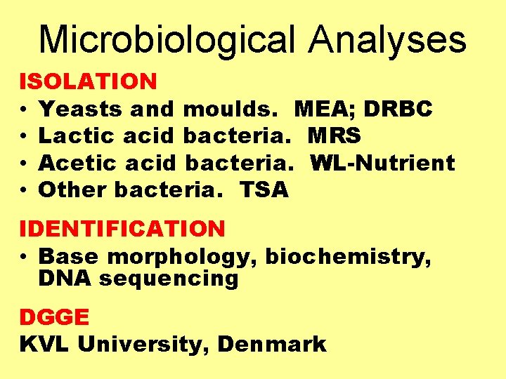 Microbiological Analyses ISOLATION • Yeasts and moulds. MEA; DRBC • Lactic acid bacteria. MRS