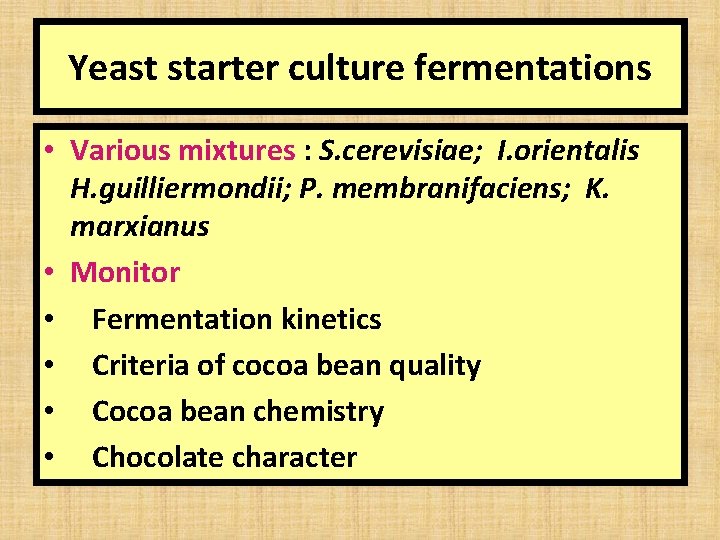 Yeast starter culture fermentations • Various mixtures : S. cerevisiae; I. orientalis H. guilliermondii;