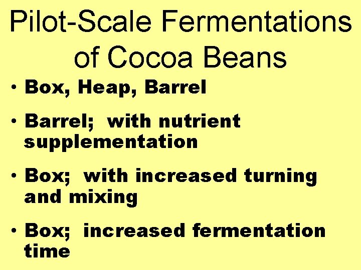 Pilot-Scale Fermentations of Cocoa Beans • Box, Heap, Barrel • Barrel; with nutrient supplementation