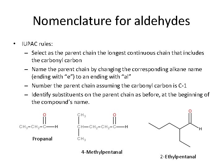Nomenclature for aldehydes • IUPAC rules: – Select as the parent chain the longest
