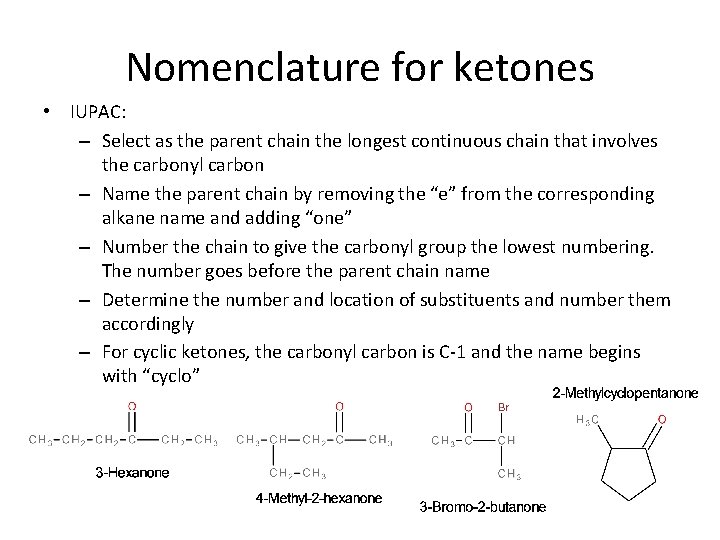 Nomenclature for ketones • IUPAC: – Select as the parent chain the longest continuous