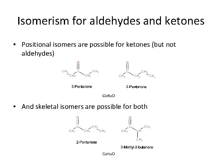 Isomerism for aldehydes and ketones • Positional isomers are possible for ketones (but not