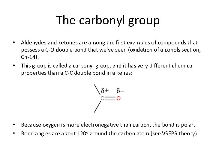 The carbonyl group • Aldehydes and ketones are among the first examples of compounds