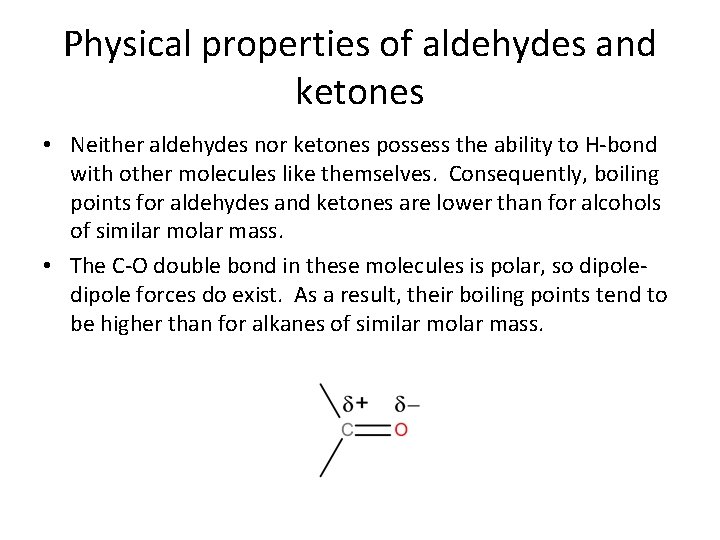 Physical properties of aldehydes and ketones • Neither aldehydes nor ketones possess the ability