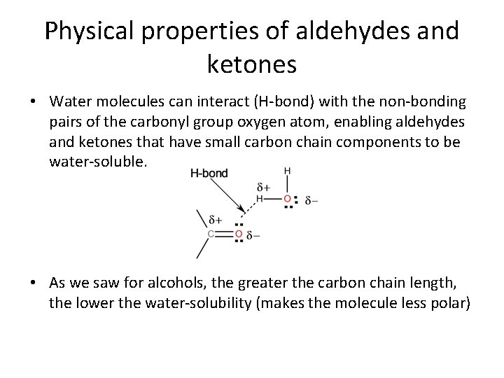 Physical properties of aldehydes and ketones • Water molecules can interact (H-bond) with the