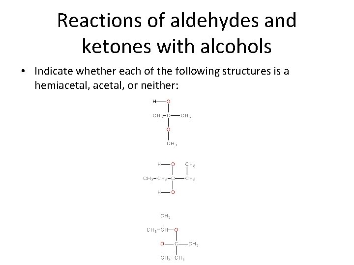 Reactions of aldehydes and ketones with alcohols • Indicate whether each of the following
