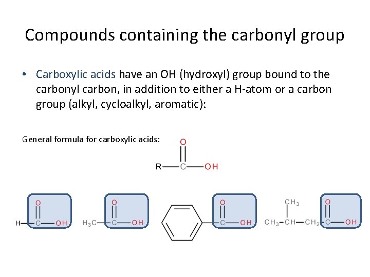 Compounds containing the carbonyl group • Carboxylic acids have an OH (hydroxyl) group bound