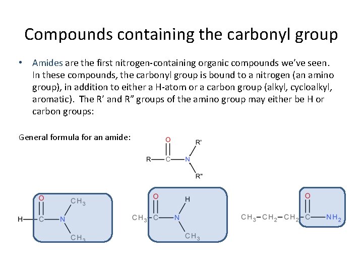 Compounds containing the carbonyl group • Amides are the first nitrogen-containing organic compounds we’ve