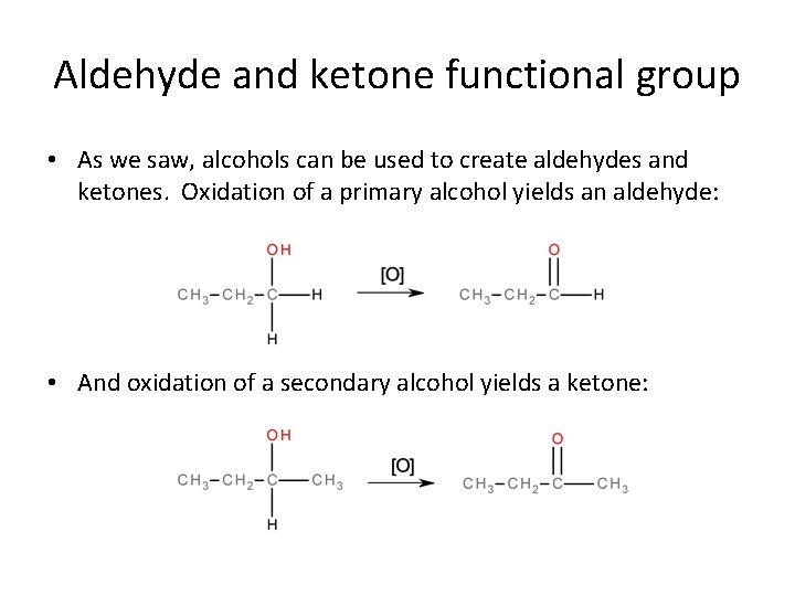 Aldehyde and ketone functional group • As we saw, alcohols can be used to