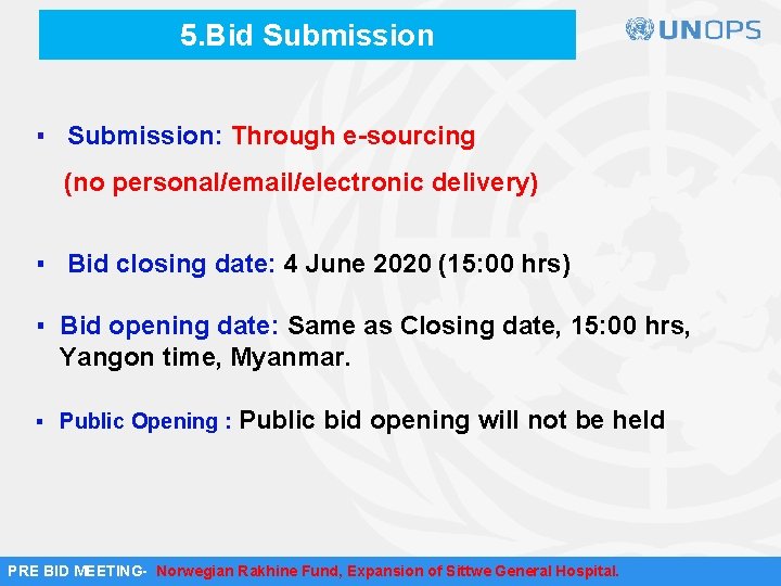5. Bid Submission ▪ Submission: Through e-sourcing (no personal/email/electronic delivery) ▪ Bid closing date: