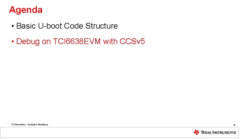 Agenda • Basic U-boot Code Structure • Debug on TCI 6638 EVM with CCSv
