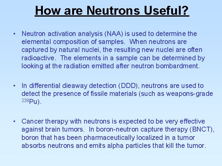 How are Neutrons Useful? • Neutron activation analysis (NAA) is used to determine the