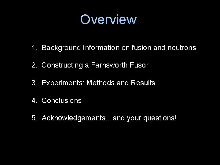 Overview 1. Background Information on fusion and neutrons 2. Constructing a Farnsworth Fusor 3.