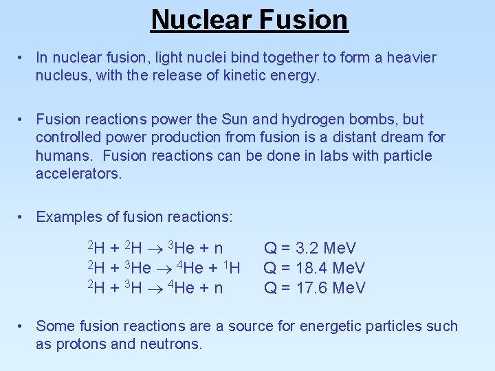 Nuclear Fusion • In nuclear fusion, light nuclei bind together to form a heavier