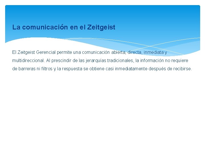 La comunicación en el Zeitgeist El Zeitgeist Gerencial permite una comunicación abierta, directa, inmediata
