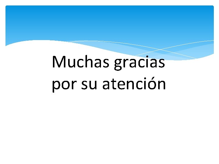 Muchas gracias Gracias por su atención 