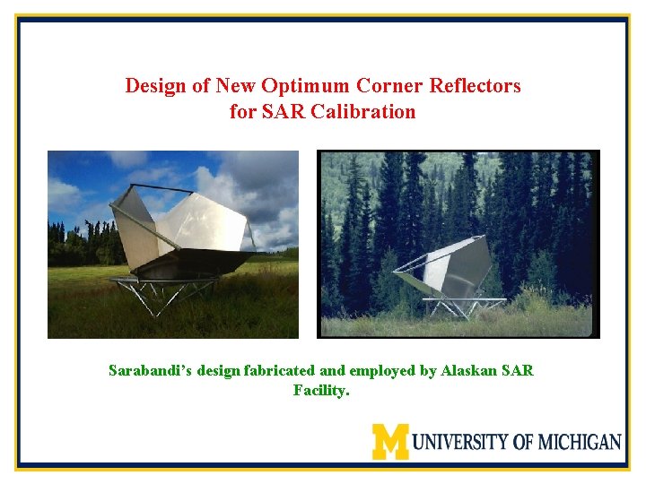 Design of New Optimum Corner Reflectors for SAR Calibration Sarabandi’s design fabricated and employed