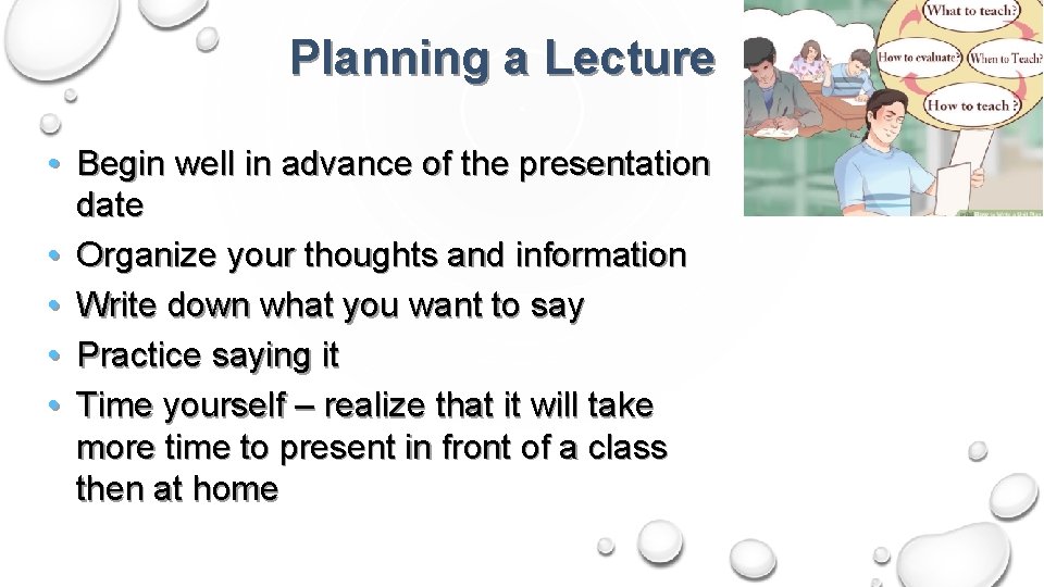 Planning a Lecture • Begin well in advance of the presentation date • Organize