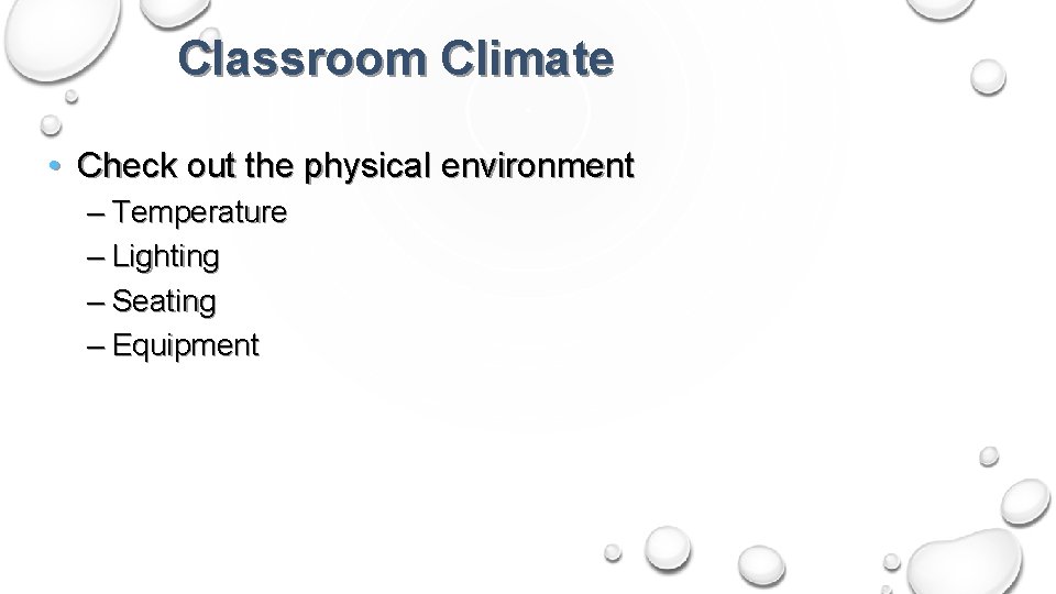 Classroom Climate • Check out the physical environment – Temperature – Lighting – Seating