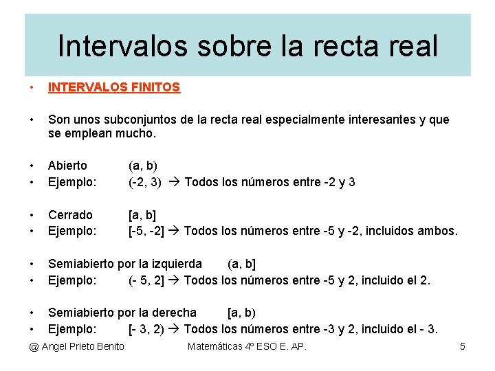 Intervalos sobre la recta real • INTERVALOS FINITOS • Son unos subconjuntos de la