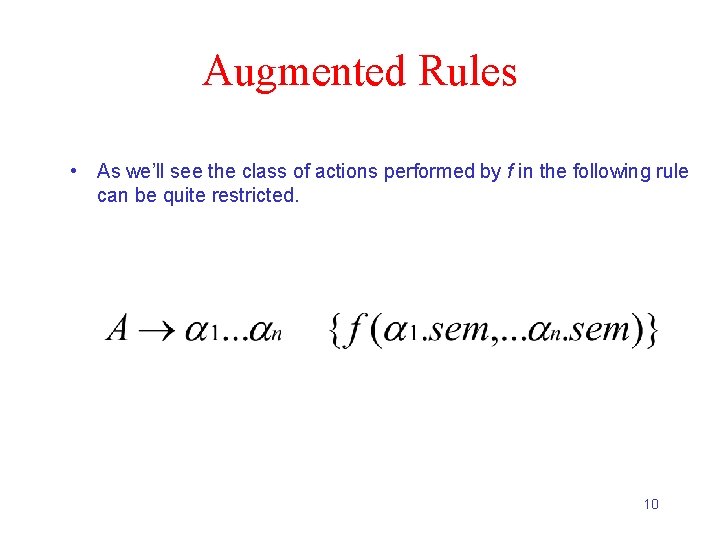 Augmented Rules • As we’ll see the class of actions performed by f in
