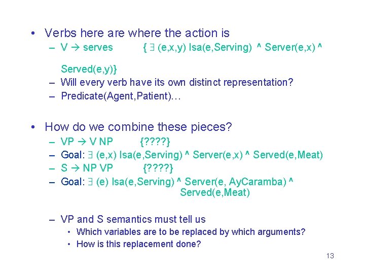  • Verbs here are where the action is – V serves { (e,