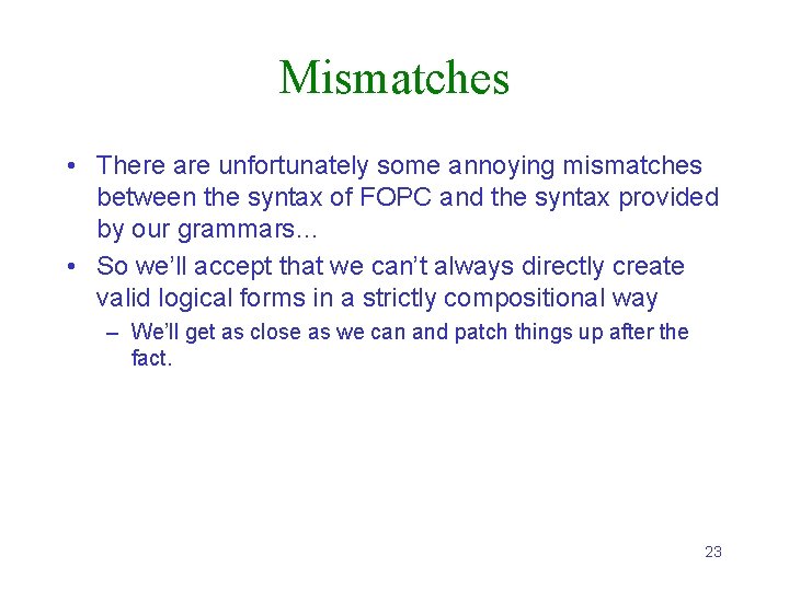 Mismatches • There are unfortunately some annoying mismatches between the syntax of FOPC and