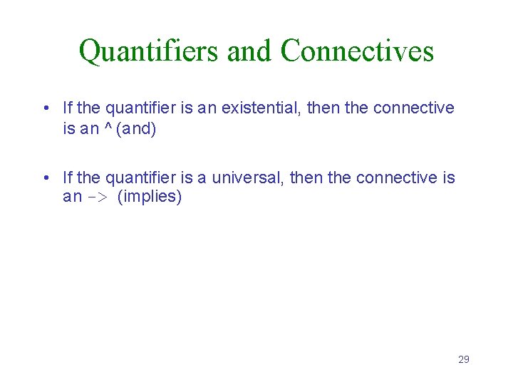 Quantifiers and Connectives • If the quantifier is an existential, then the connective is