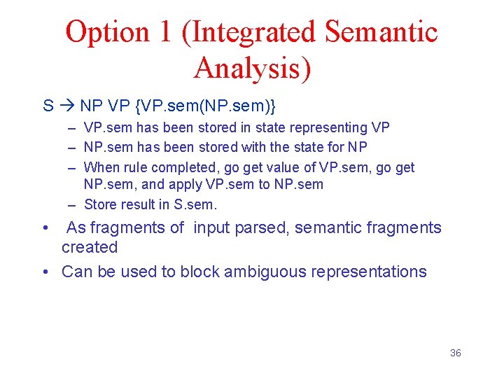Option 1 (Integrated Semantic Analysis) S NP VP {VP. sem(NP. sem)} – VP. sem