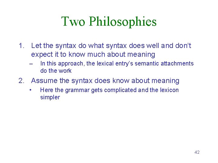 Two Philosophies 1. Let the syntax do what syntax does well and don’t expect