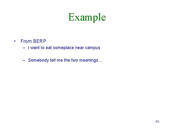 Example • From BERP – I want to eat someplace near campus – Somebody