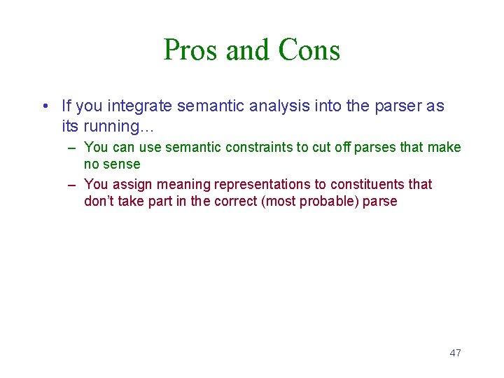 Pros and Cons • If you integrate semantic analysis into the parser as its