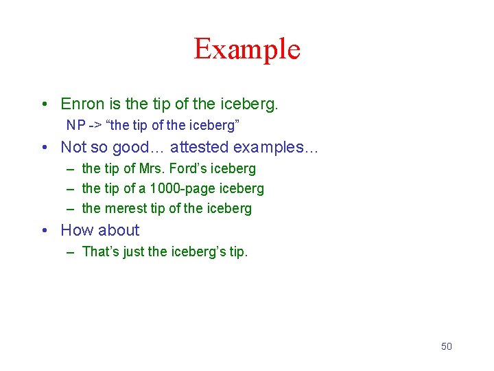 Example • Enron is the tip of the iceberg. NP -> “the tip of