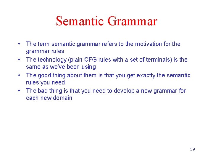 Semantic Grammar • The term semantic grammar refers to the motivation for the grammar