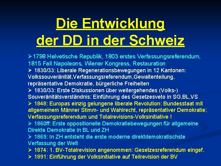 Die Entwicklung der DD in der Schweiz Ø 1798 Helvetische Republik, 1803 erstes Verfassungsreferendum,