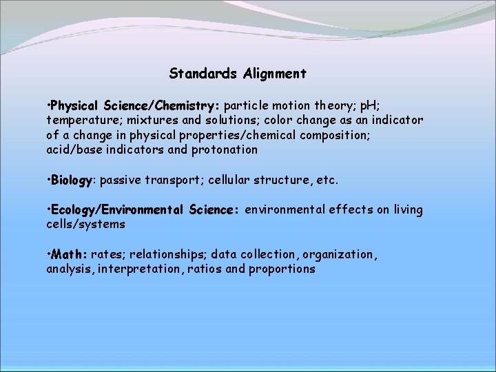 Standards Alignment • Physical Science/Chemistry: particle motion theory; p. H; temperature; mixtures and solutions;