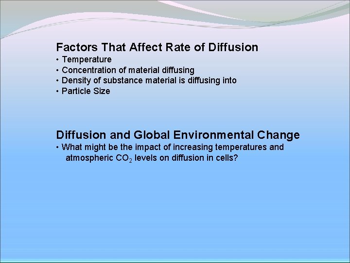 Factors That Affect Rate of Diffusion • Temperature • Concentration of material diffusing •