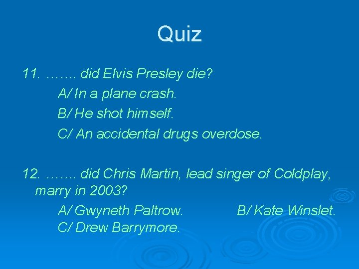 Quiz 11. ……. did Elvis Presley die? A/ In a plane crash. B/ He