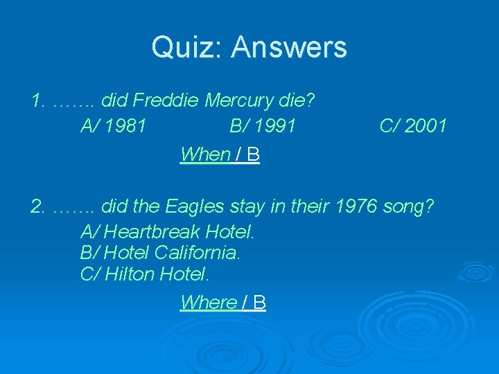 Quiz: Answers 1. ……. did Freddie Mercury die? A/ 1981 B/ 1991 When /