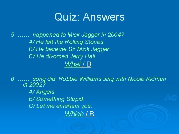 Quiz: Answers 5. ……. happened to Mick Jagger in 2004? A/ He left the