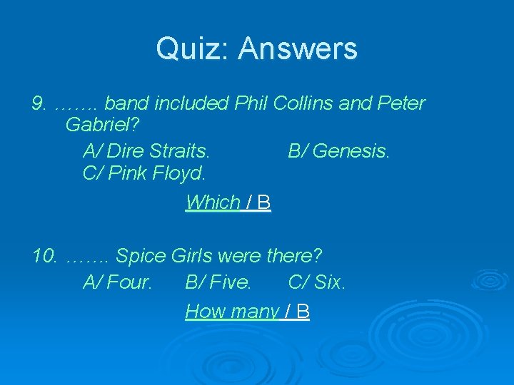 Quiz: Answers 9. ……. band included Phil Collins and Peter Gabriel? A/ Dire Straits.