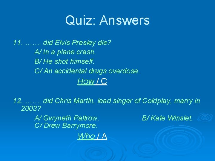 Quiz: Answers 11. ……. did Elvis Presley die? A/ In a plane crash. B/