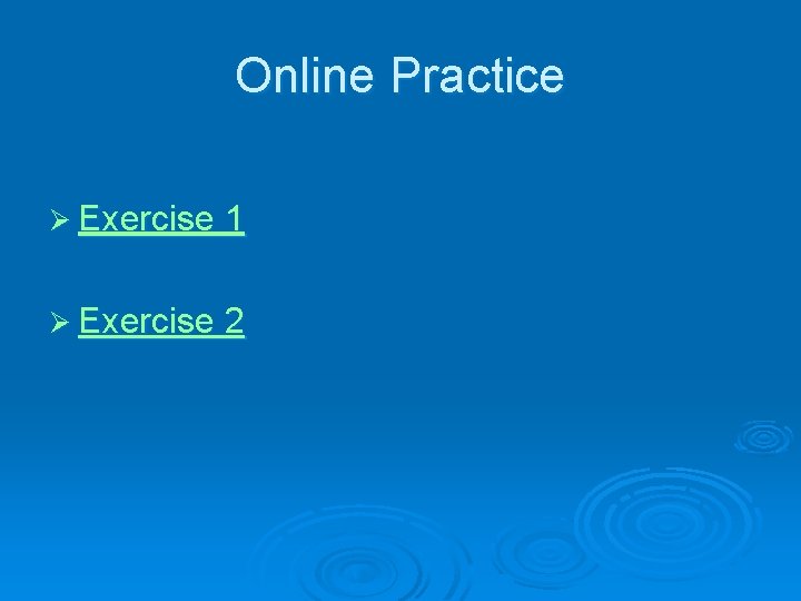 Online Practice Ø Exercise 1 Ø Exercise 2 