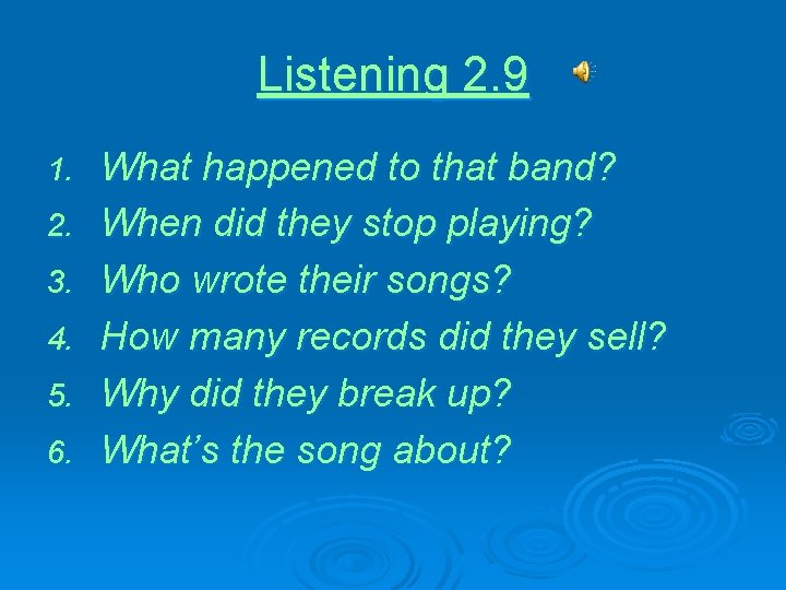 Listening 2. 9 1. 2. 3. 4. 5. 6. What happened to that band?