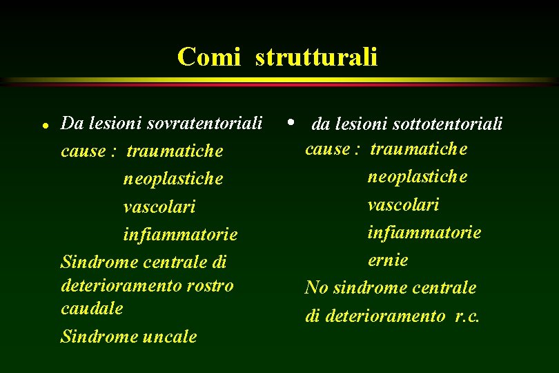 Comi strutturali l Da lesioni sovratentoriali cause : traumatiche neoplastiche vascolari infiammatorie Sindrome centrale