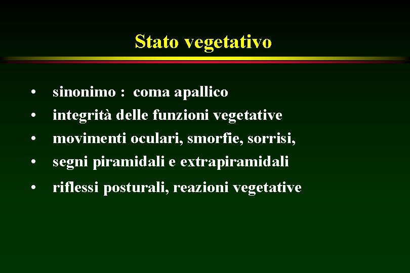 Stato vegetativo • • sinonimo : coma apallico integrità delle funzioni vegetative movimenti oculari,