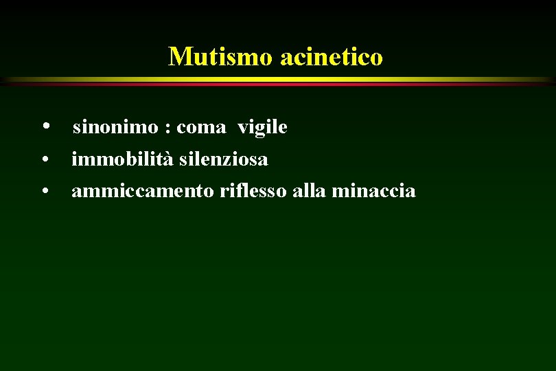 Mutismo acinetico • sinonimo : coma vigile • immobilità silenziosa • ammiccamento riflesso alla