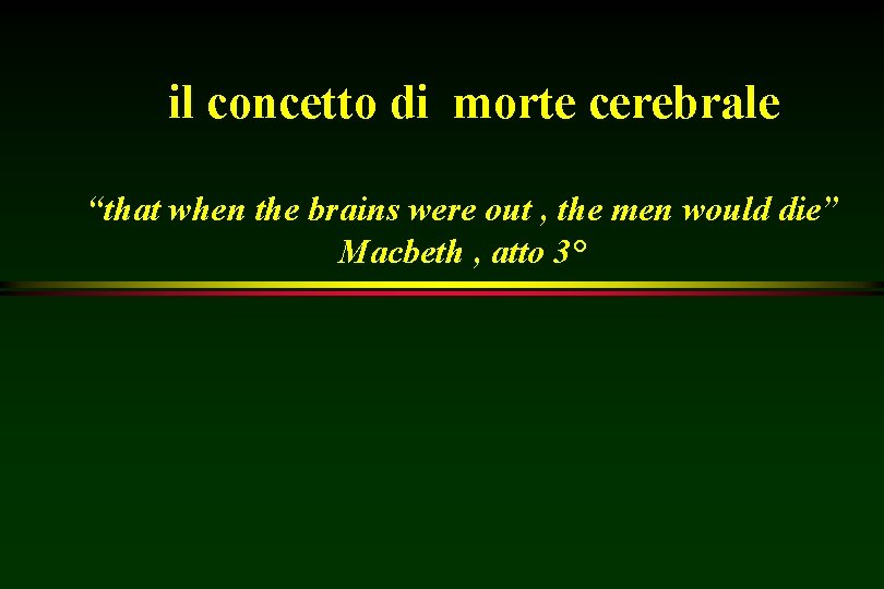 il concetto di morte cerebrale “that when the brains were out , the men