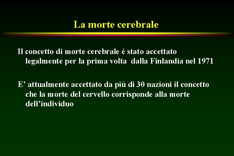 La morte cerebrale Il concetto di morte cerebrale è stato accettato legalmente per la